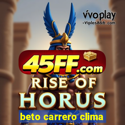 beto carrero clima